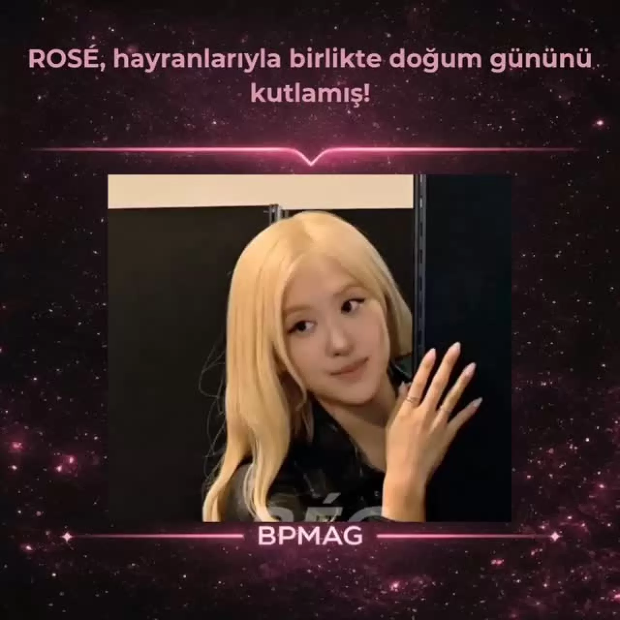 BLACKPINK Üyesi ROSÉ, Doğum Gününü Hayranlarıyla Kutladı