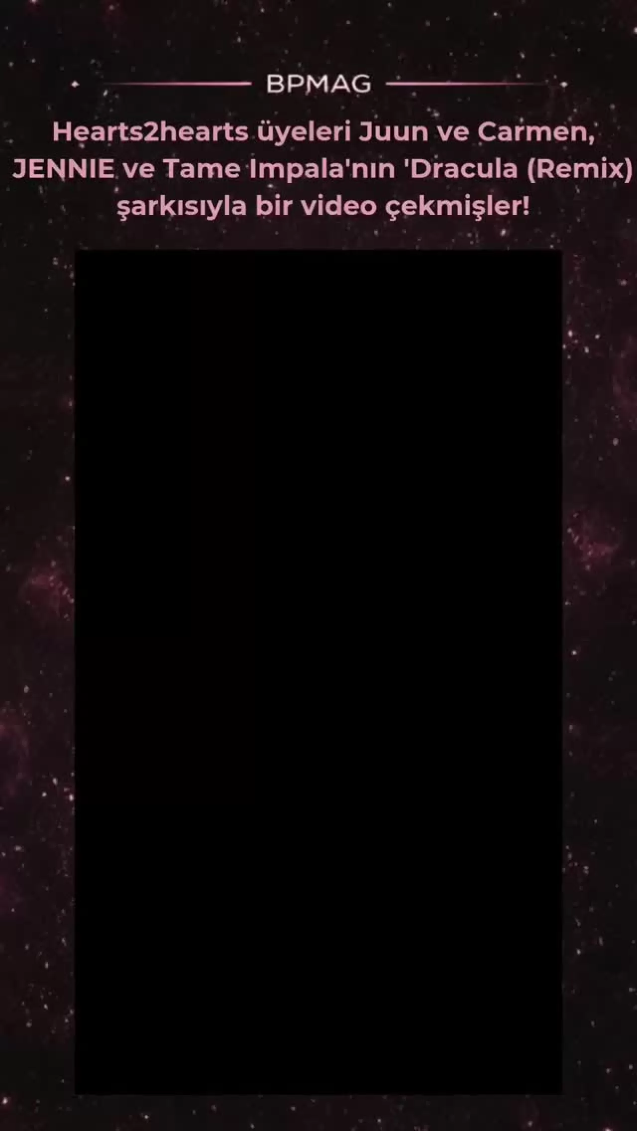 Hearts2Hearts Üyeleri Juun ve Carmen'den JENNIE ve Tame Impala'ya 'Dracula Remix' Video